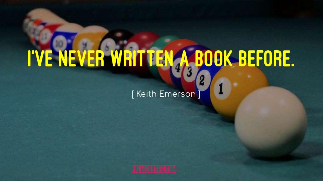 Keith Emerson Quotes: I've never written a book