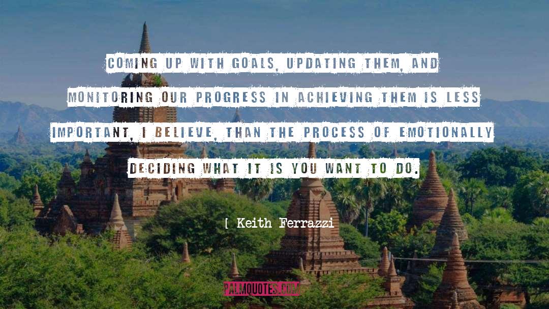 Keith Ferrazzi Quotes: Coming up with goals, updating