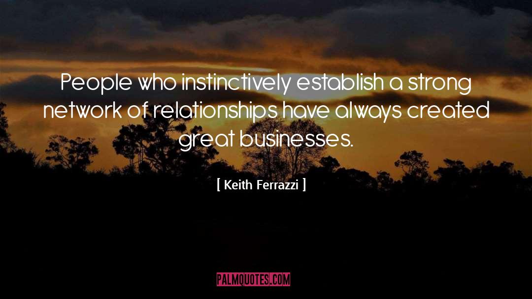 Keith Ferrazzi Quotes: People who instinctively establish a