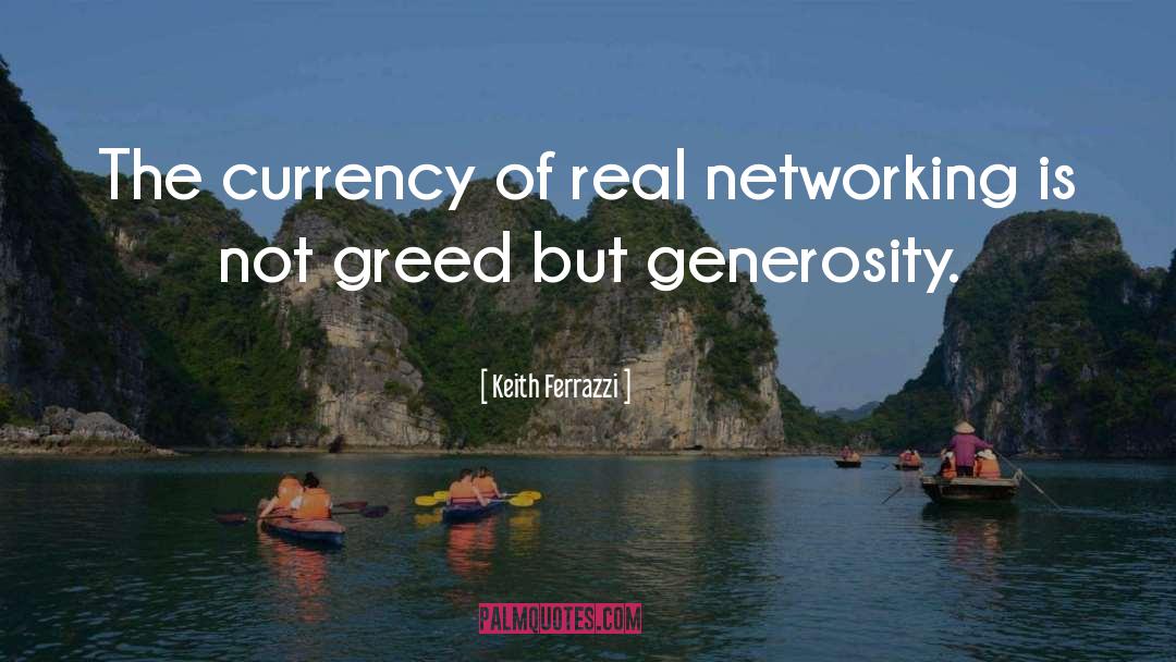 Keith Ferrazzi Quotes: The currency of real networking