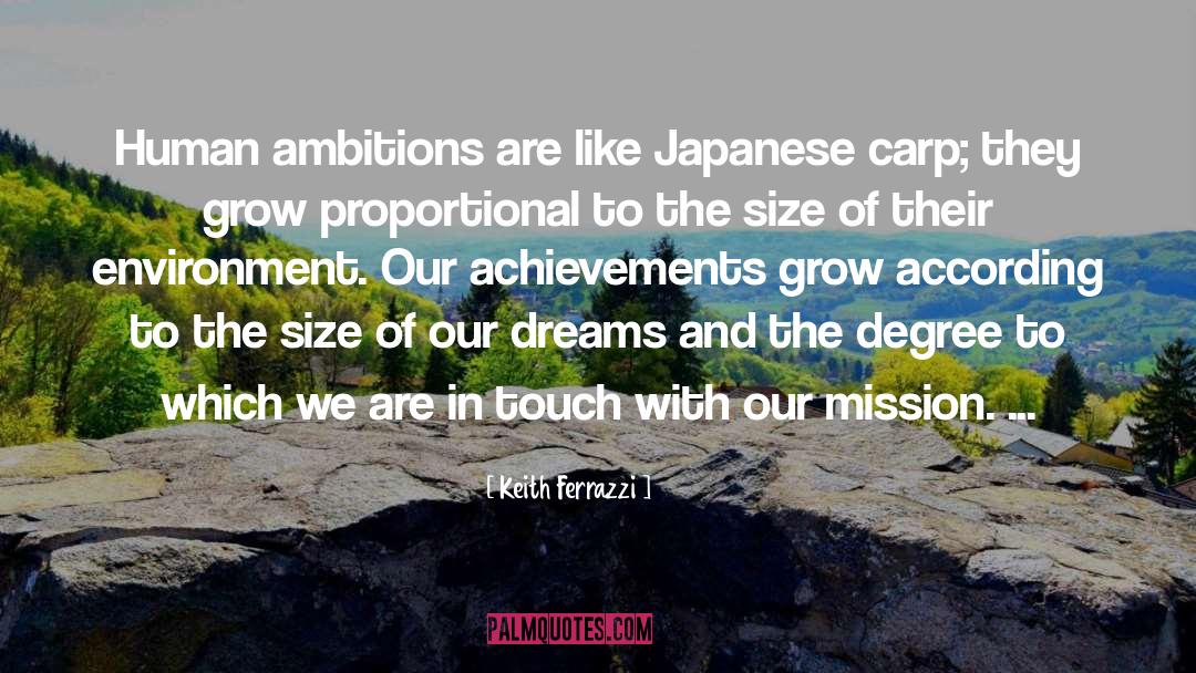 Keith Ferrazzi Quotes: Human ambitions are like Japanese