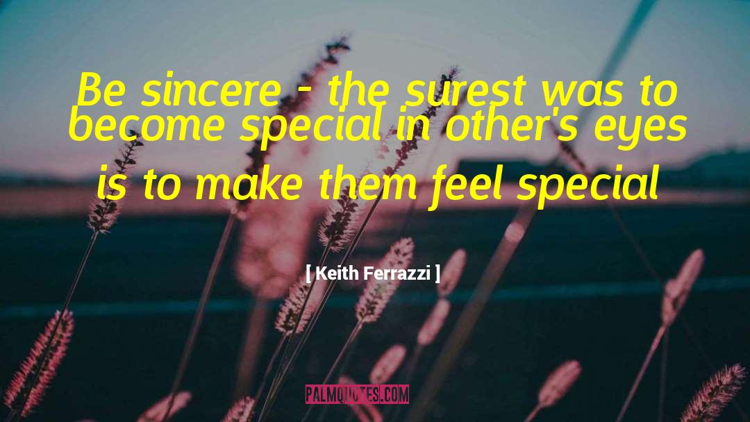 Keith Ferrazzi Quotes: Be sincere - the surest