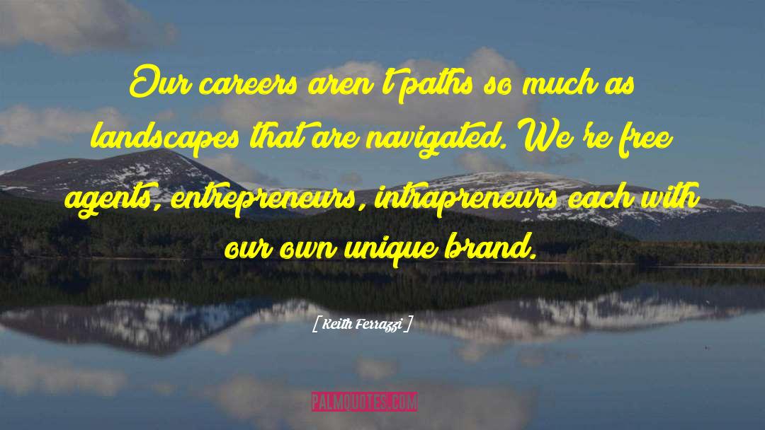 Keith Ferrazzi Quotes: Our careers aren't paths so