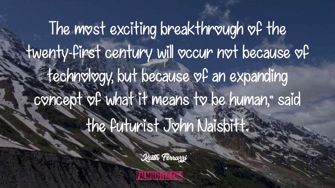 Keith Ferrazzi Quotes: The most exciting breakthrough of