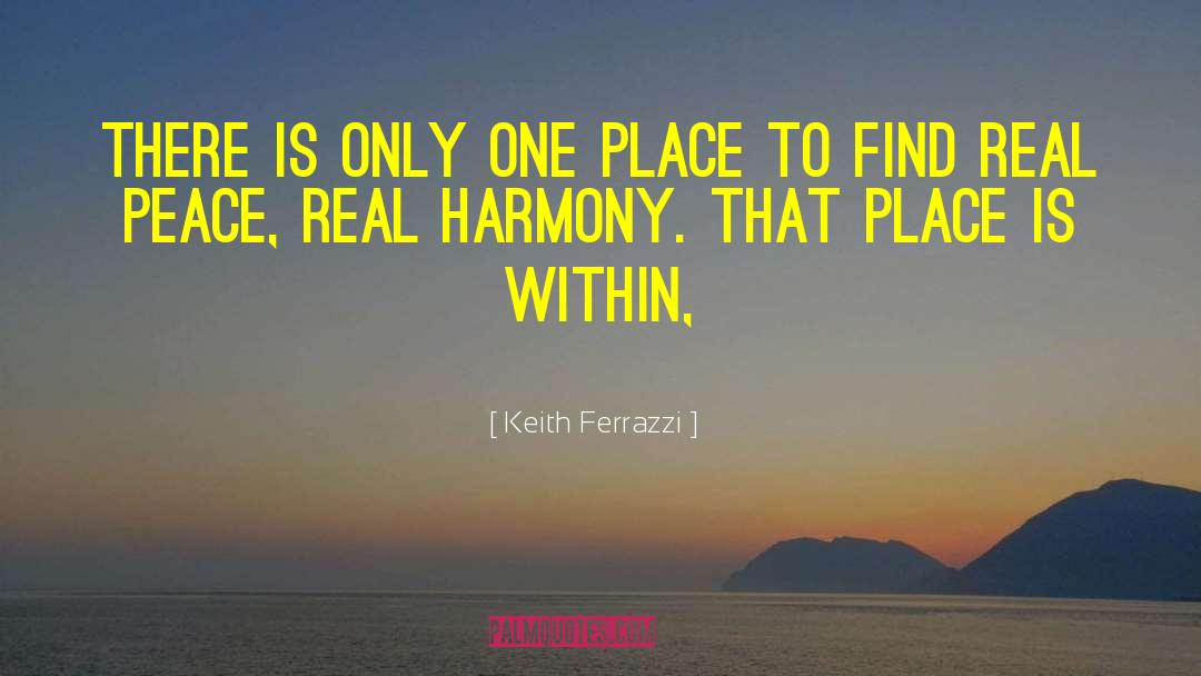 Keith Ferrazzi Quotes: There is only one place