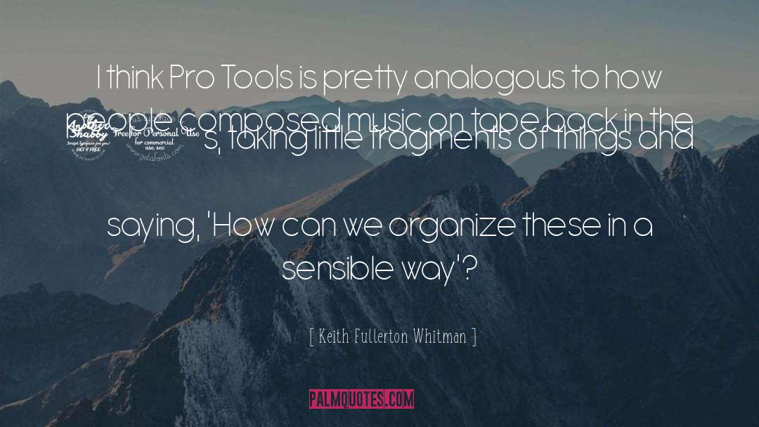 Keith Fullerton Whitman Quotes: I think Pro Tools is