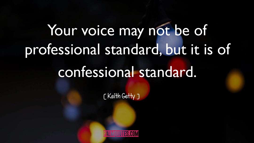 Keith Getty Quotes: Your voice may not be