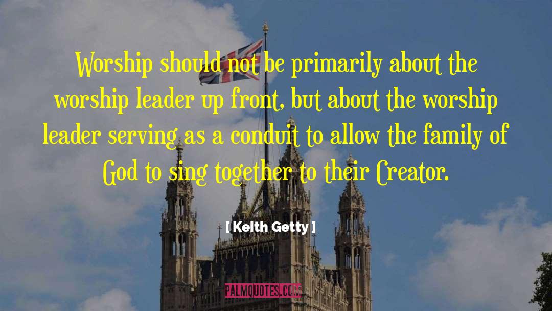 Keith Getty Quotes: Worship should not be primarily