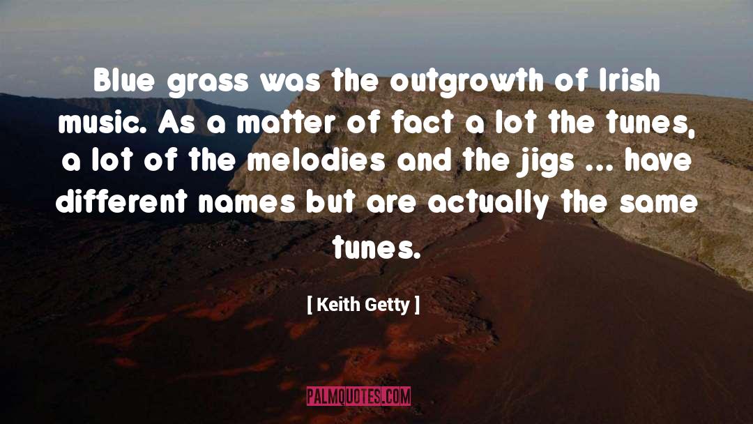 Keith Getty Quotes: Blue grass was the outgrowth