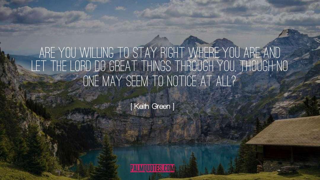 Keith Green Quotes: Are you willing to stay