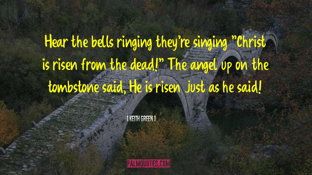 Keith Green Quotes: Hear the bells ringing they're