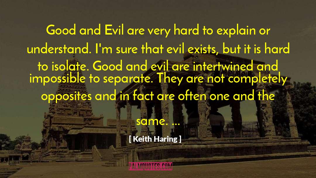 Keith Haring Quotes: Good and Evil are very