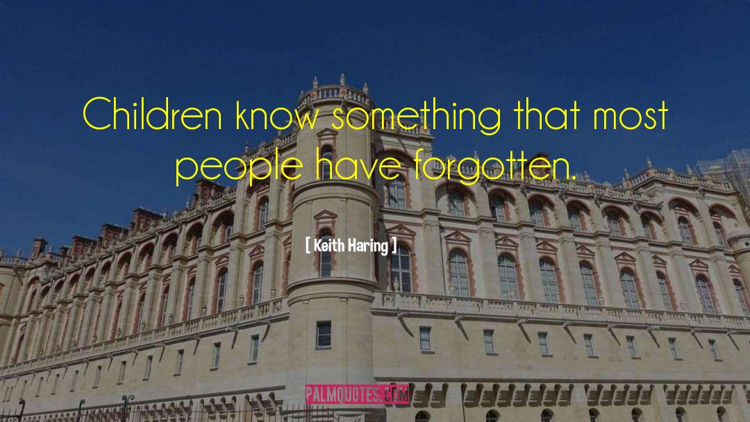 Keith Haring Quotes: Children know something that most