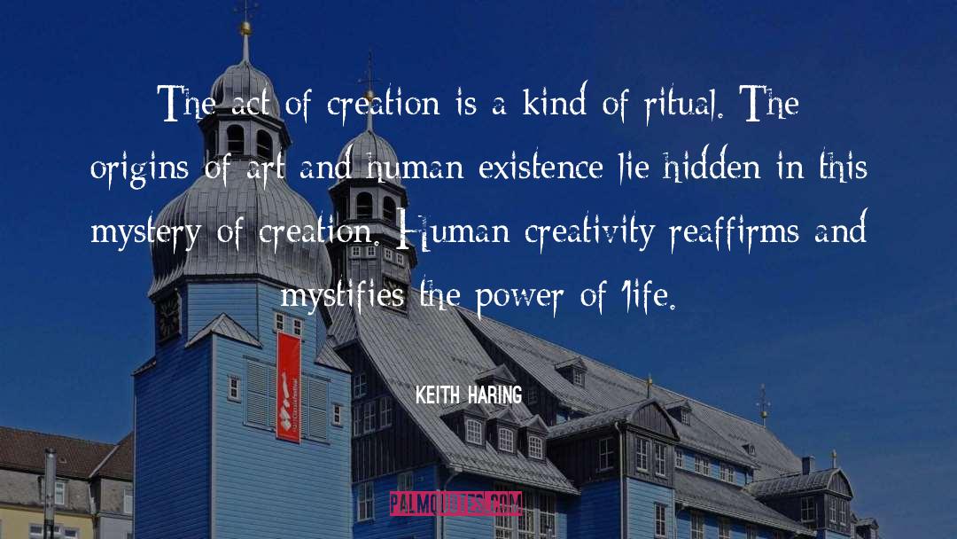 Keith Haring Quotes: The act of creation is