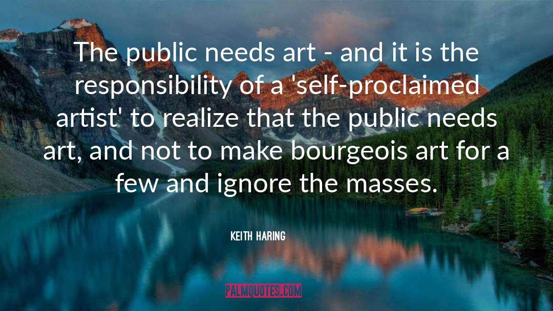 Keith Haring Quotes: The public needs art -