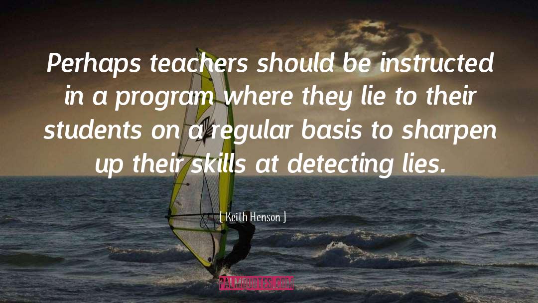 Keith Henson Quotes: Perhaps teachers should be instructed