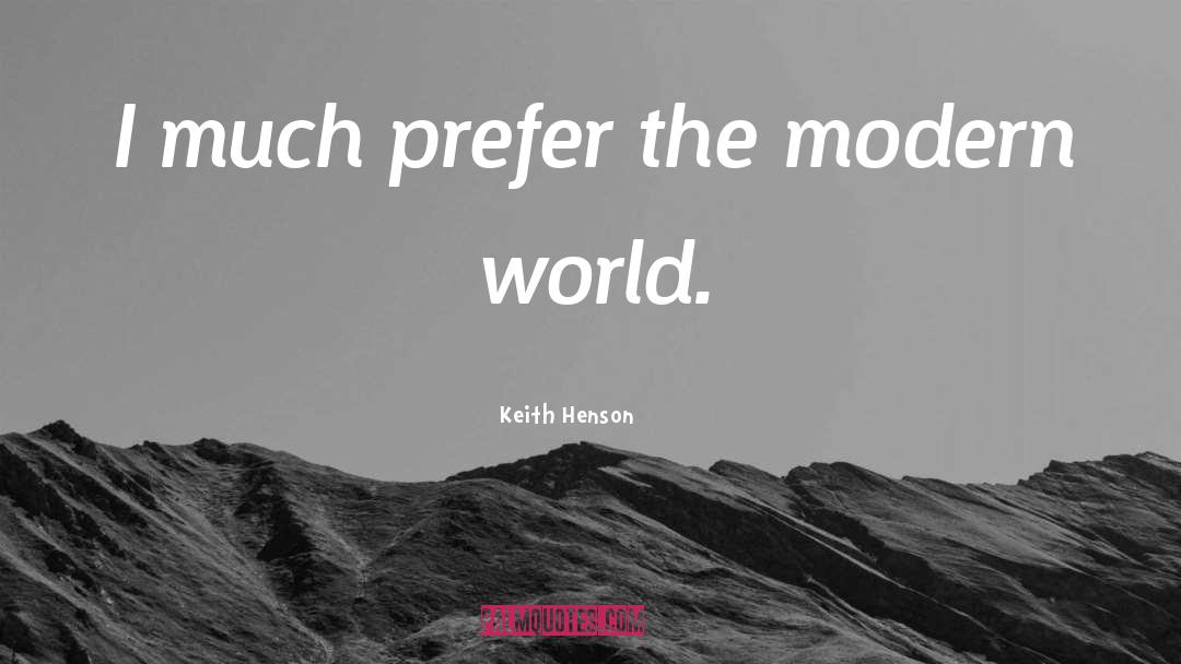 Keith Henson Quotes: I much prefer the modern