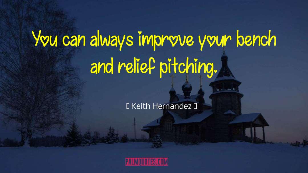 Keith Hernandez Quotes: You can always improve your