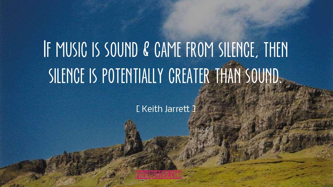 Keith Jarrett Quotes: If music is sound &