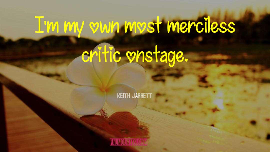 Keith Jarrett Quotes: I'm my own most merciless