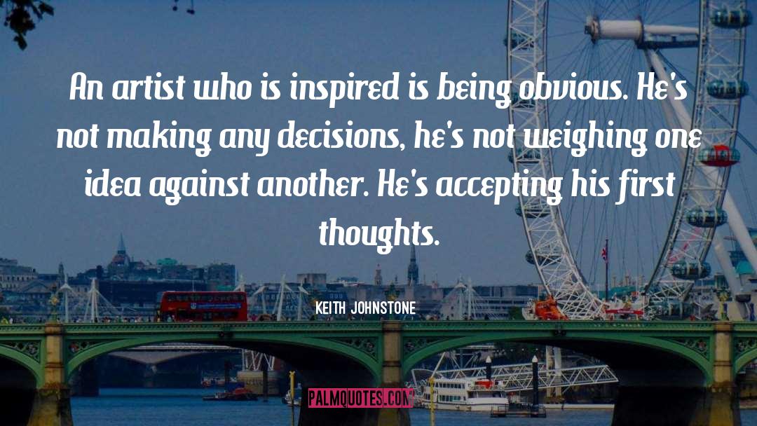 Keith Johnstone Quotes: An artist who is inspired