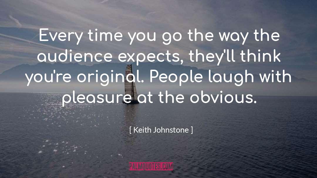 Keith Johnstone Quotes: Every time you go the