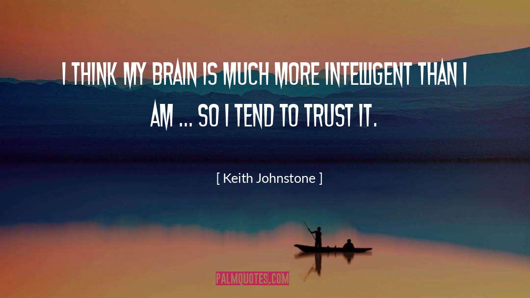 Keith Johnstone Quotes: I think my brain is