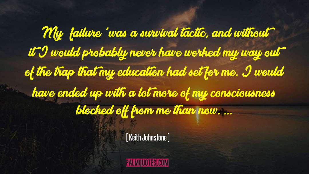 Keith Johnstone Quotes: My 'failure' was a survival
