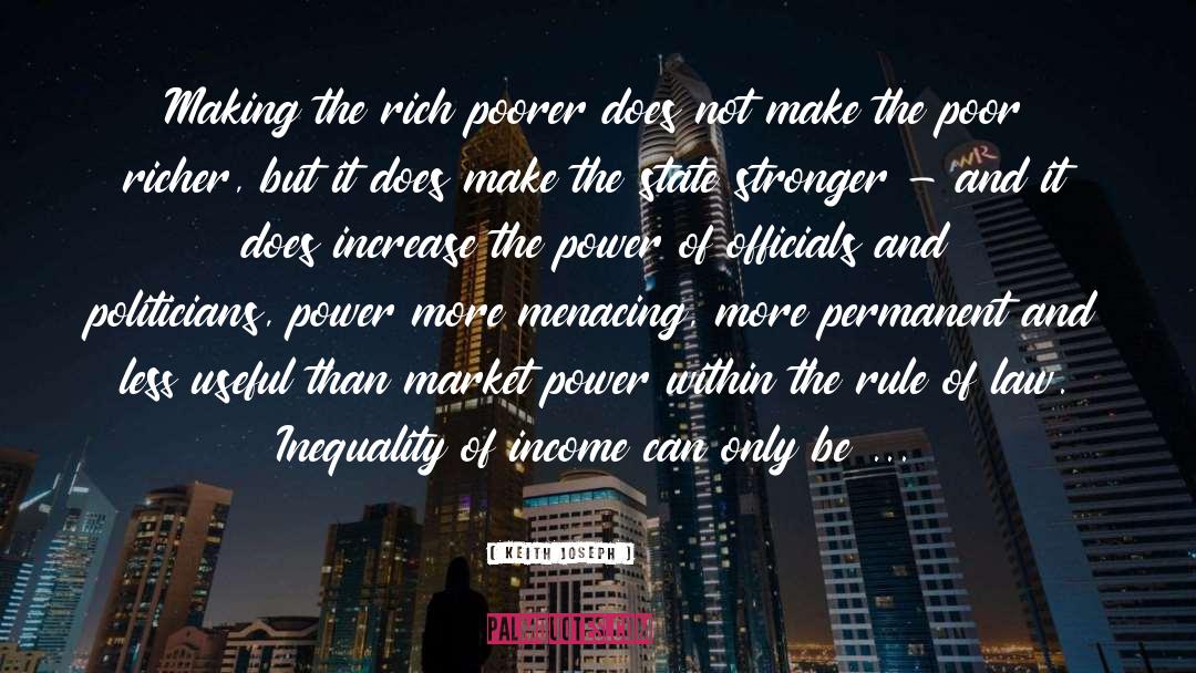 Keith Joseph Quotes: Making the rich poorer does