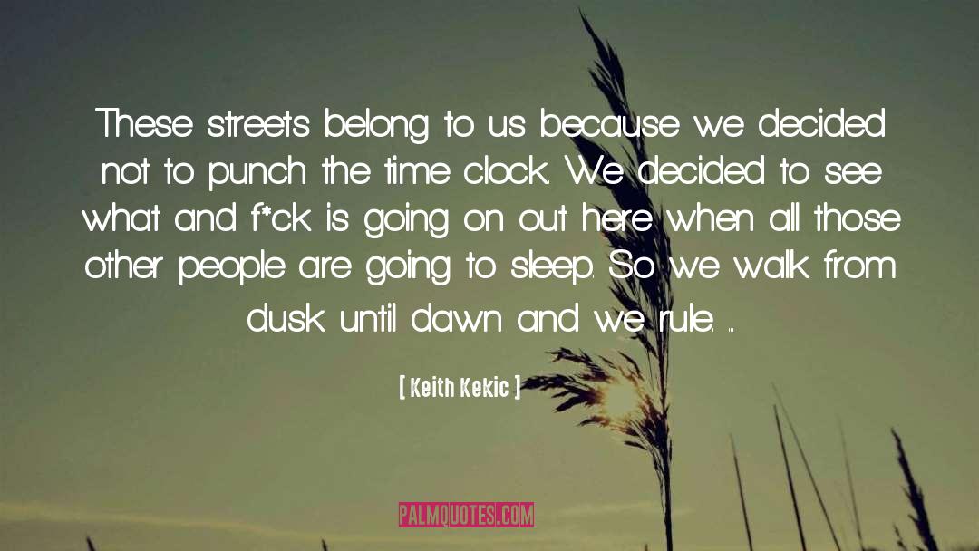 Keith Kekic Quotes: These streets belong to us