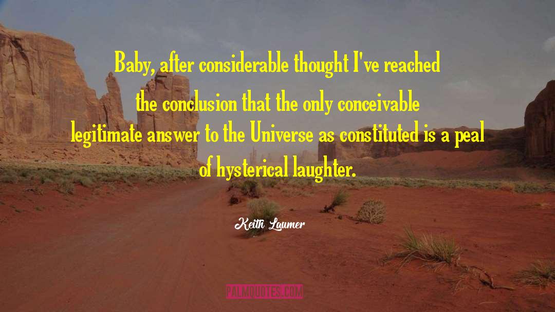 Keith Laumer Quotes: Baby, after considerable thought I've