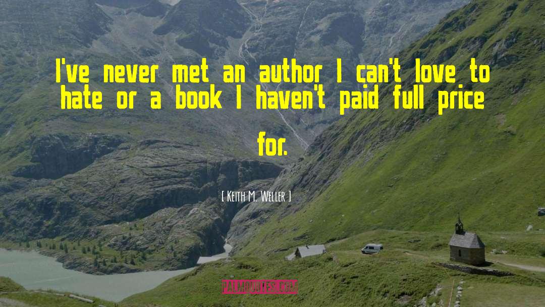 Keith M. Weller Quotes: I've never met an author