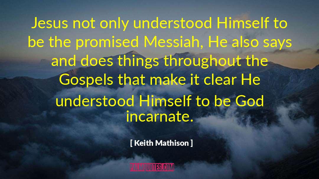 Keith Mathison Quotes: Jesus not only understood Himself