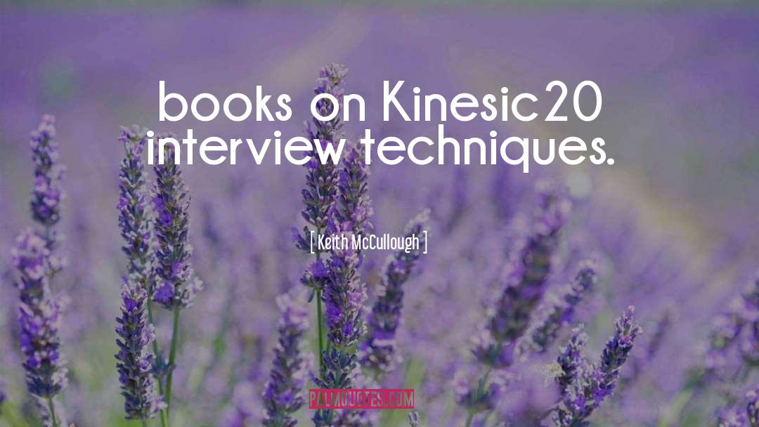Keith McCullough Quotes: books on Kinesic20 interview techniques.
