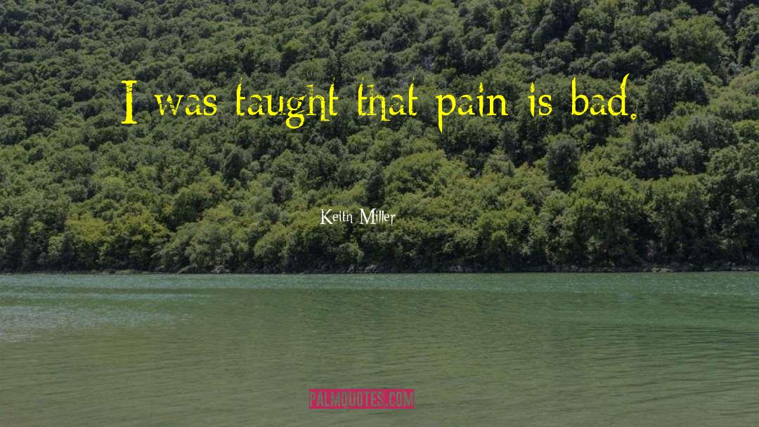 Keith Miller Quotes: I was taught that pain