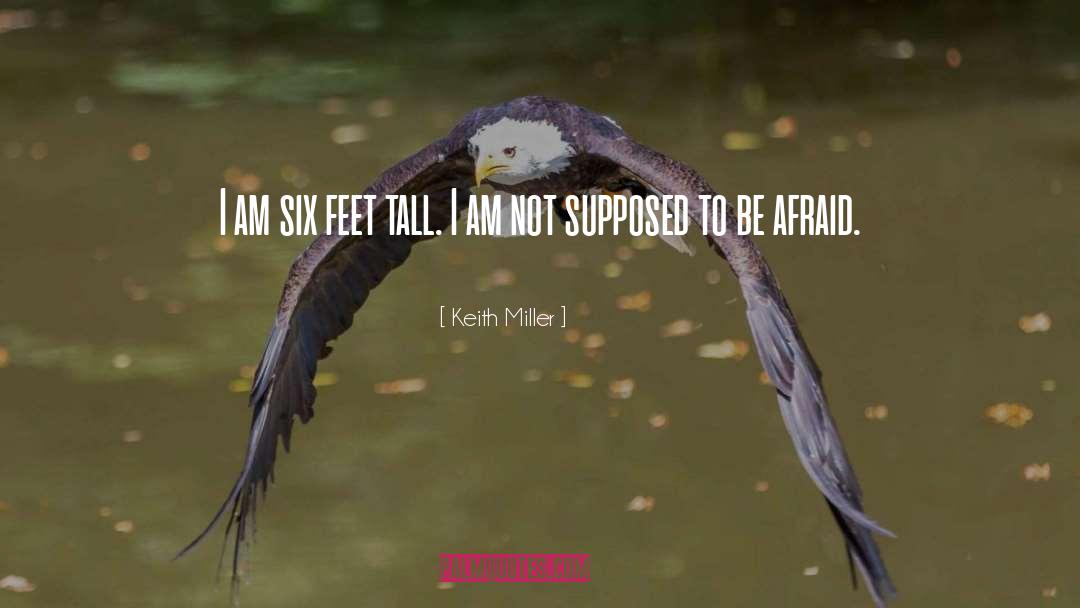 Keith Miller Quotes: I am six feet tall.