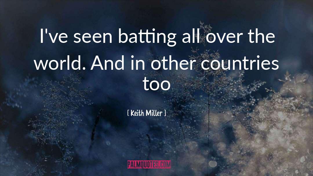 Keith Miller Quotes: I've seen batting all over