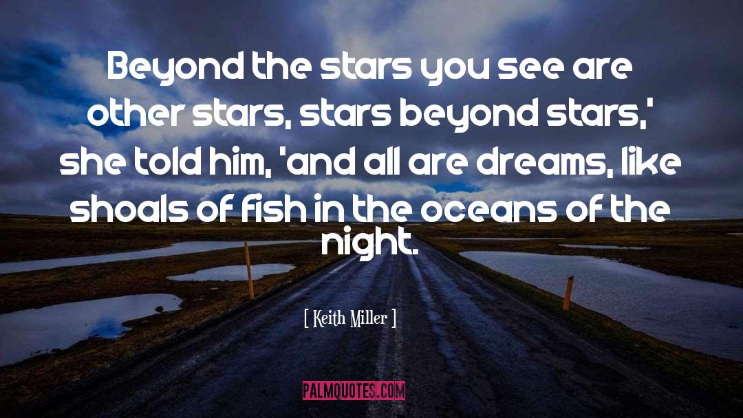 Keith Miller Quotes: Beyond the stars you see