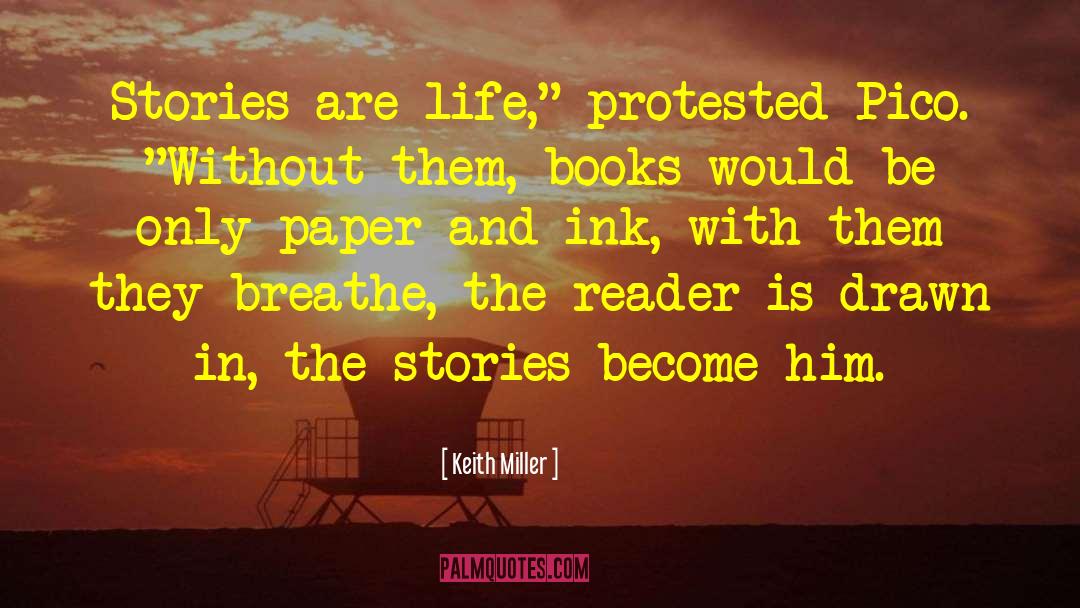 Keith Miller Quotes: Stories are life,