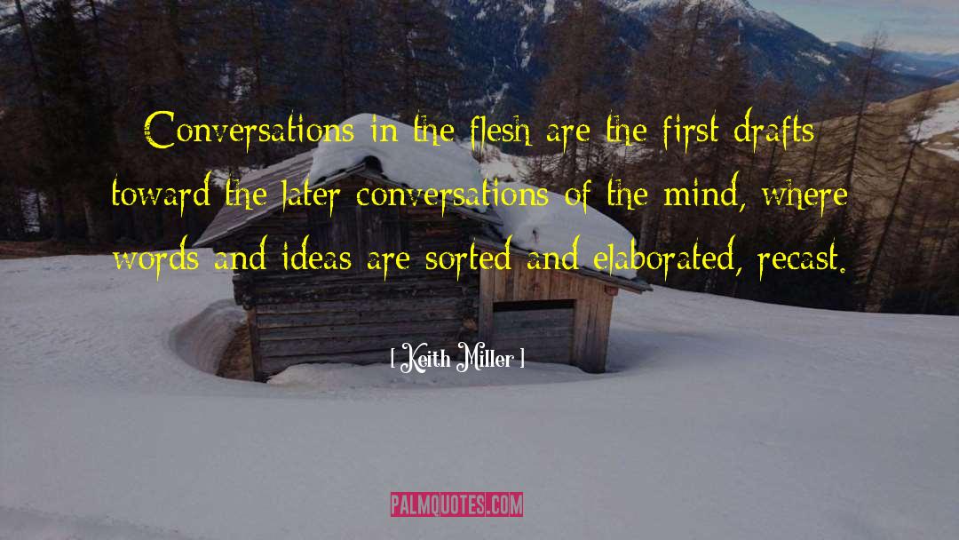 Keith Miller Quotes: Conversations in the flesh are