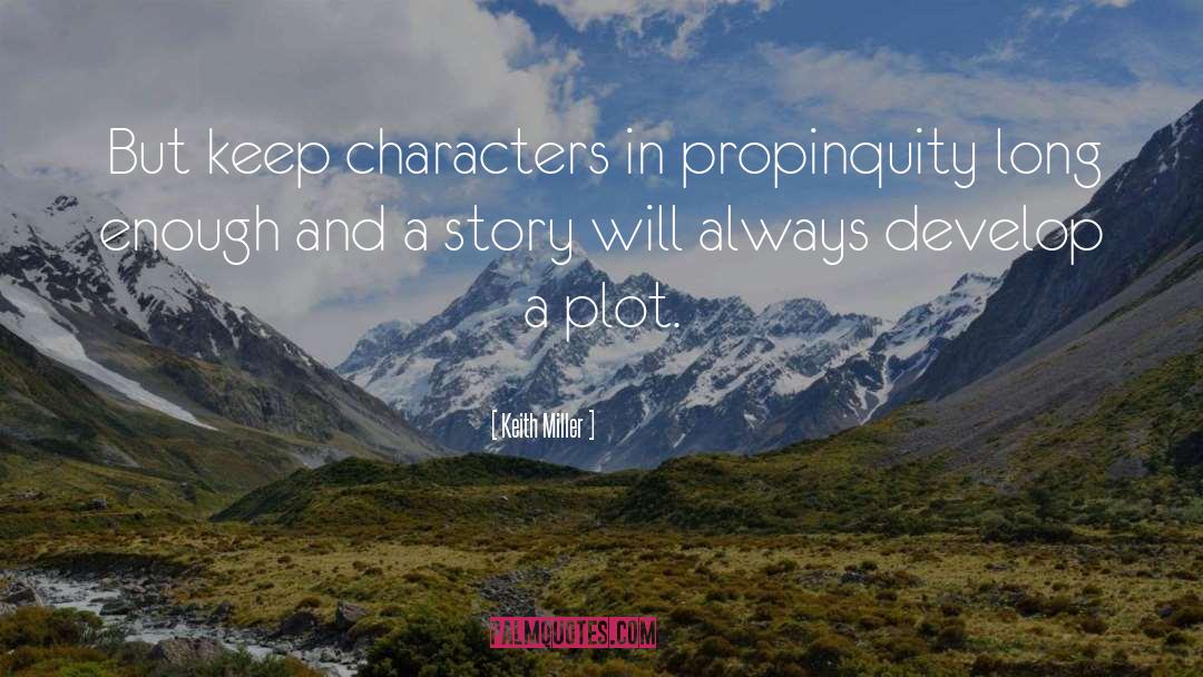 Keith Miller Quotes: But keep characters in propinquity