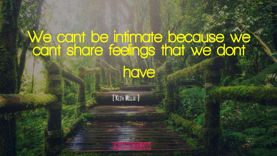 Keith Miller Quotes: We can't be intimate because