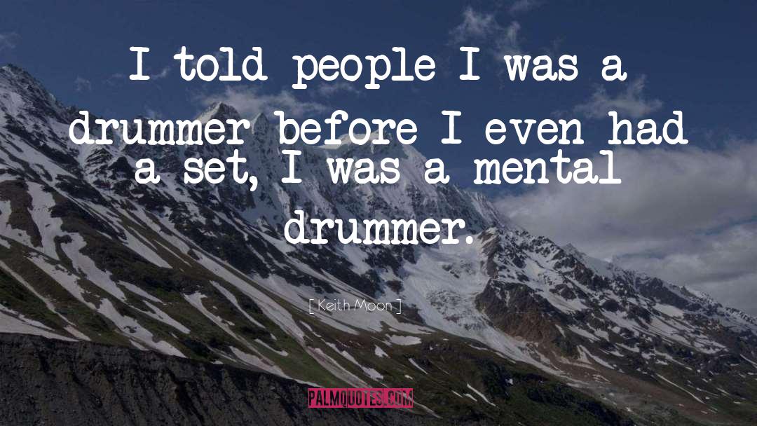 Keith Moon Quotes: I told people I was