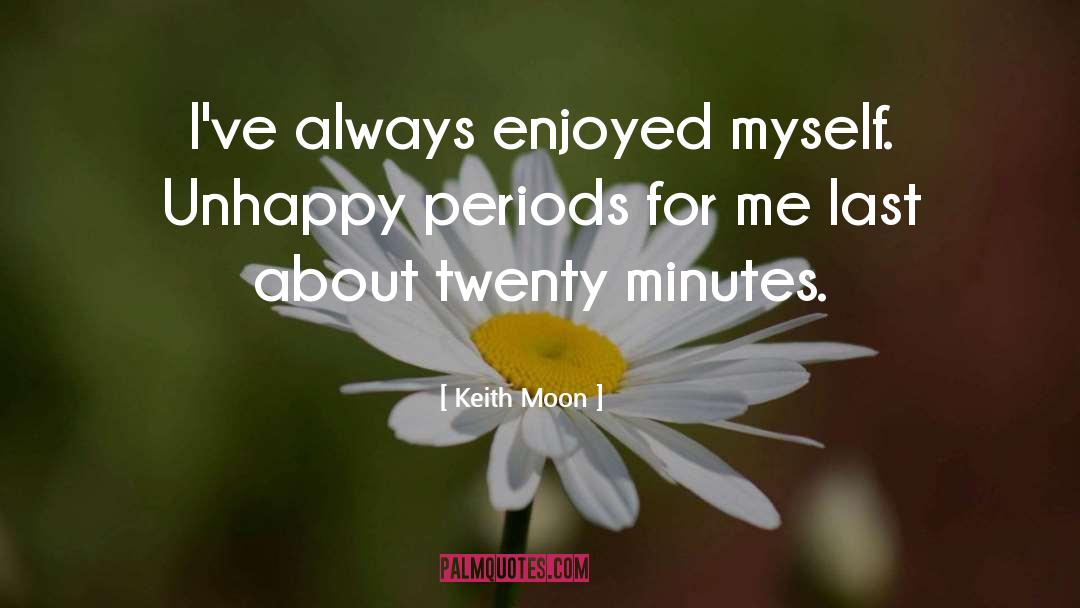 Keith Moon Quotes: I've always enjoyed myself. Unhappy