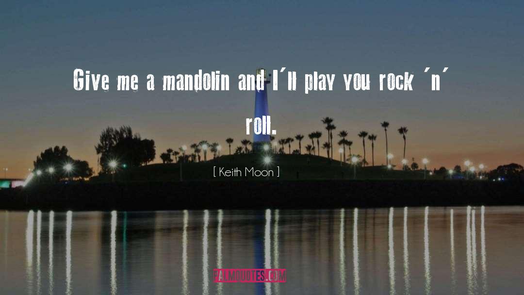 Keith Moon Quotes: Give me a mandolin and