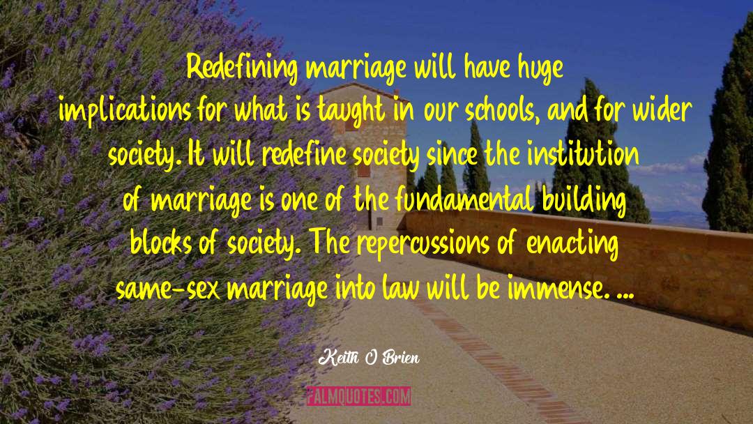 Keith O'Brien Quotes: Redefining marriage will have huge
