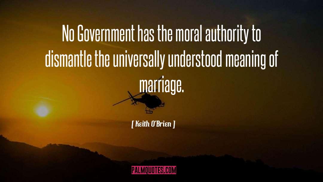 Keith O'Brien Quotes: No Government has the moral
