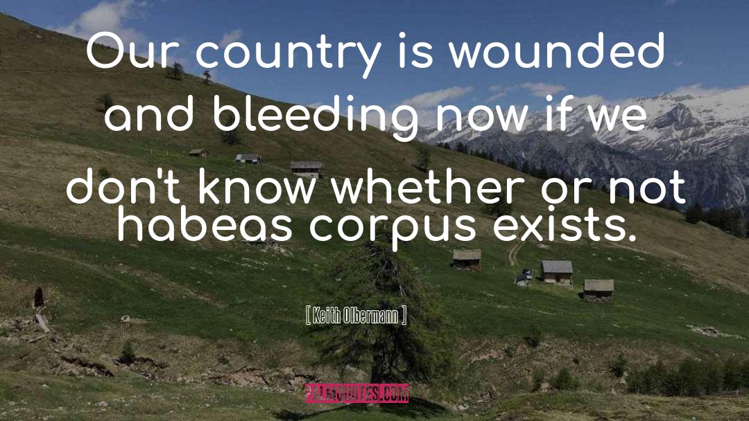 Keith Olbermann Quotes: Our country is wounded and