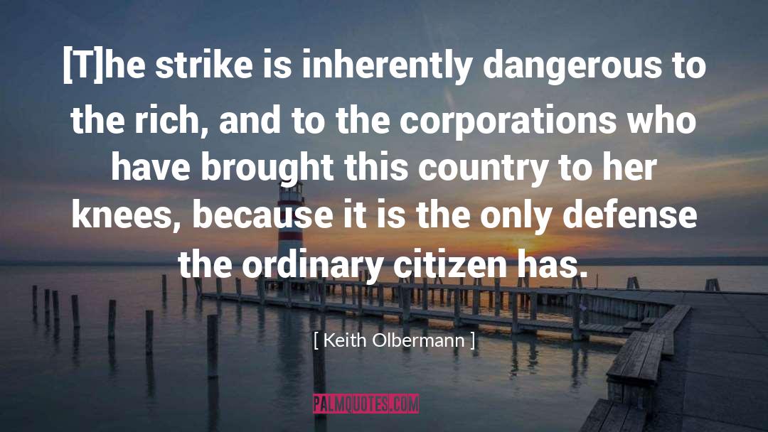 Keith Olbermann Quotes: [T]he strike is inherently dangerous