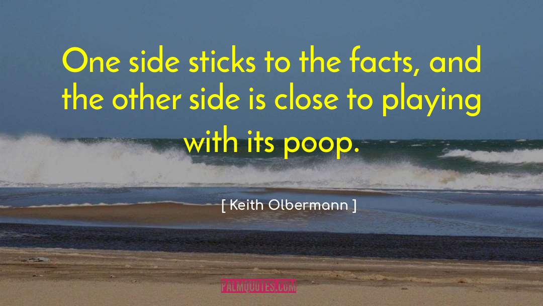 Keith Olbermann Quotes: One side sticks to the